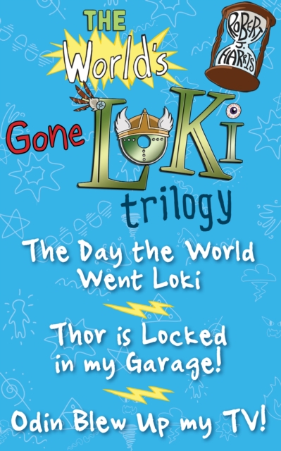 The World's Gone Loki Trilogy : The Day the World Went Loki, Thor is Locked in my Garage, and Odin Blew up my TV!, EPUB eBook