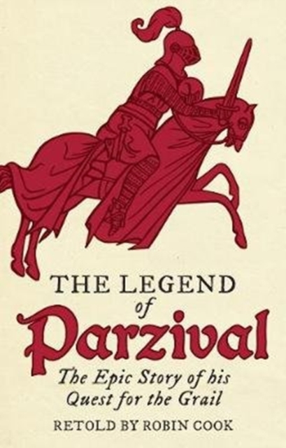 The Legend of Parzival : The Epic Story of his Quest for the Grail, Paperback / softback Book