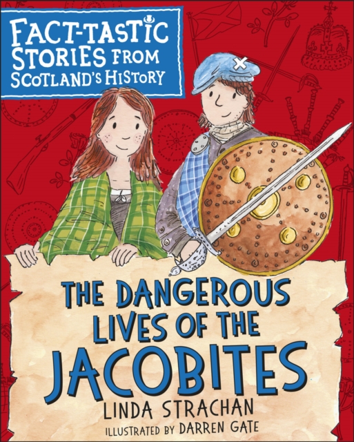 The Dangerous Lives of the Jacobites : Fact-tastic Stories from Scotland's History, Paperback / softback Book