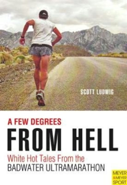Few Degrees from Hell : White Hot Tales from the Badwater Ultramarathon, Paperback / softback Book