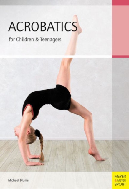 Acrobatics for Children and Teenagers : From the Basics to Spectacular Human Balance Figures, Paperback / softback Book