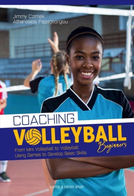 Coaching Volleyball Beginners : Drills & Games to Develop Basic Skills, Paperback / softback Book