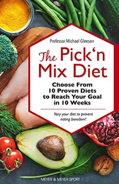 The Pick ‘n Mix Diet : Choose from 10 Proven Diets to Reach Your Goal in 10 Weeks – A Healthy Lifestyle Guidebook, Paperback / softback Book