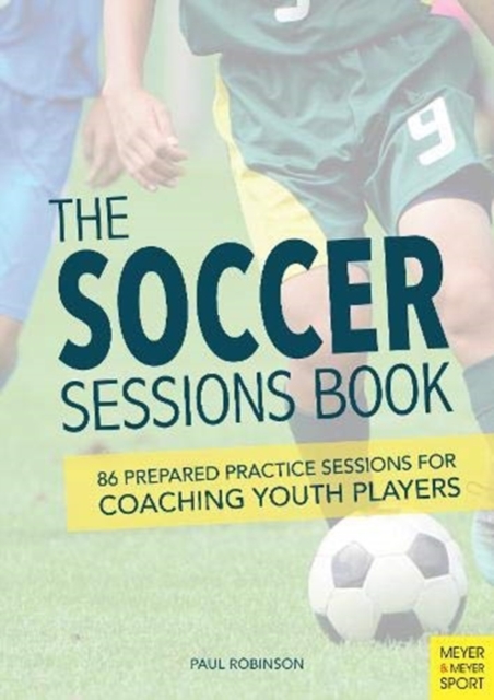 The Soccer Sessions Book : 87 Prepared Practice Sessions for Coaching Youth Players, Paperback / softback Book