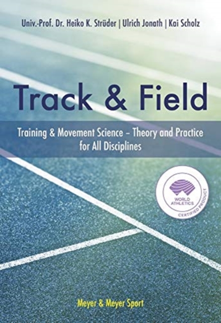 The Track & Field : Training and Movement Science. Theory and Practice for All Disciplines, Hardback Book