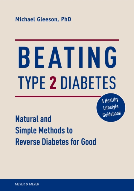 Beating Type 2 Diabetes : Natural and Simple Methods to Reverse Diabetes for Good, EPUB eBook