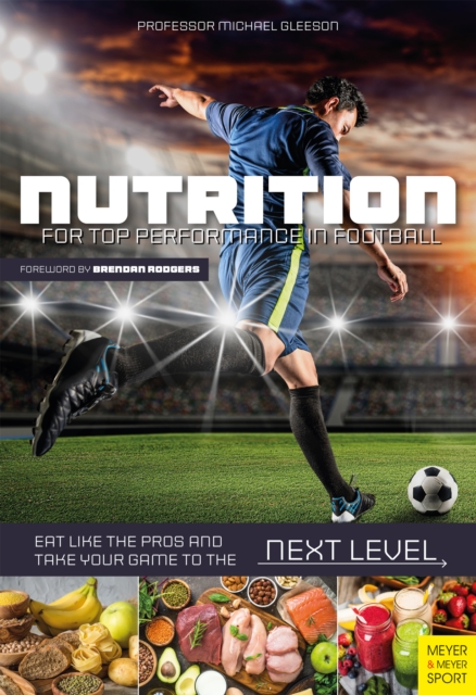 Nutrition for Top Performance in Football : Eat like the Pros and Take Your Game to the Next Level, EPUB eBook