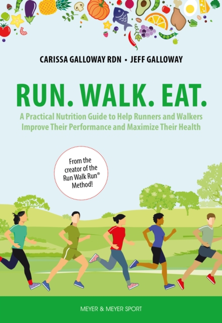 Run. Walk. Eat. : A Practical Nutrition Guide to Help Runners and Walkers Improve Their Performance and Maximize Their Health, EPUB eBook