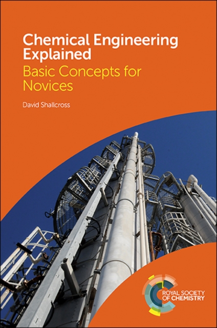 Chemical Engineering Explained : Basic Concepts for Novices, Hardback Book