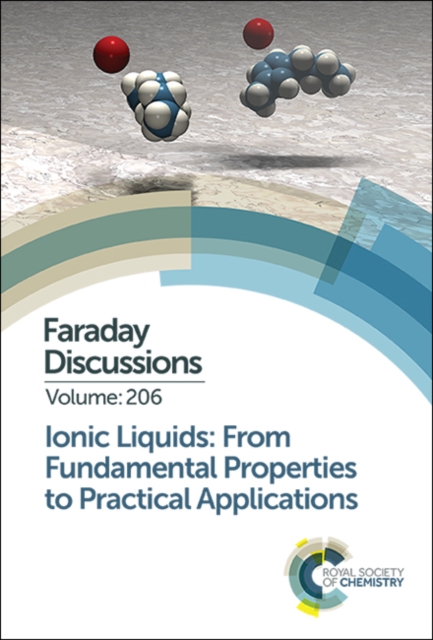 Ionic Liquids: From Fundamental Properties to Practical Applications : Faraday Discussion 206, Hardback Book