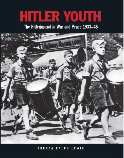 Hitler Youth : The Hitlerjugend in War and Peace 1933-45, Paperback / softback Book