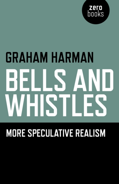 Bells and Whistles - More Speculative Realism, Paperback / softback Book