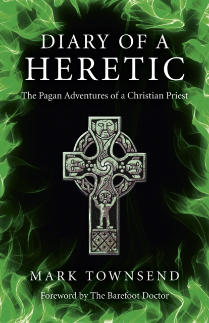 Diary of a Heretic : The Pagan Adventures of a Christian Priest, EPUB eBook