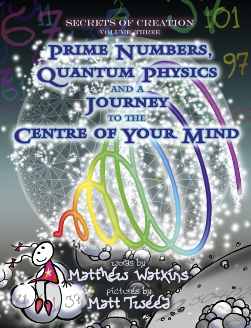 Secrets of Creation : Prime Numbers, Quantum Physics and a Journey to the Centre of Your Mind Volume 3, Paperback / softback Book