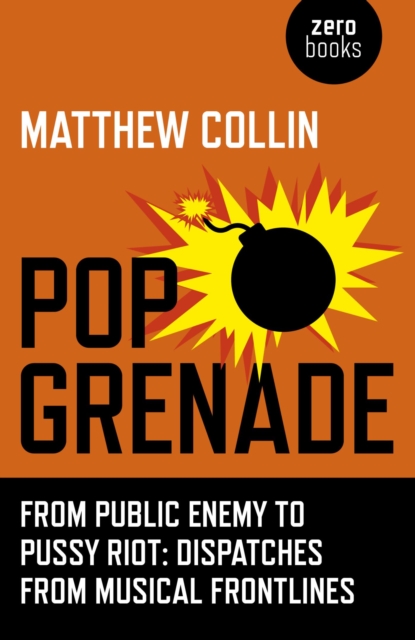 Pop Grenade : From Public Enemy to Pussy Riot - Dispatches from Musical Frontlines, EPUB eBook