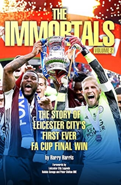 The Immortals 2 : The Story of Leicester City's First Ever FA Cup Final Win, Paperback / softback Book