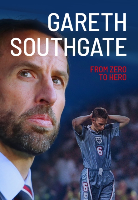 Gareth Southgate : From Zero to Hero, Paperback / softback Book