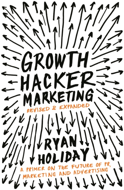 Growth Hacker Marketing : A Primer on the Future of PR, Marketing and Advertising, EPUB eBook
