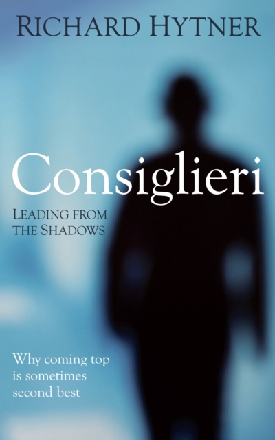 Consiglieri - Leading from the Shadows : Why Coming Top Is Sometimes Second Best, EPUB eBook