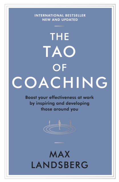 The Tao of Coaching : Boost Your Effectiveness at Work by Inspiring and Developing Those Around You, EPUB eBook