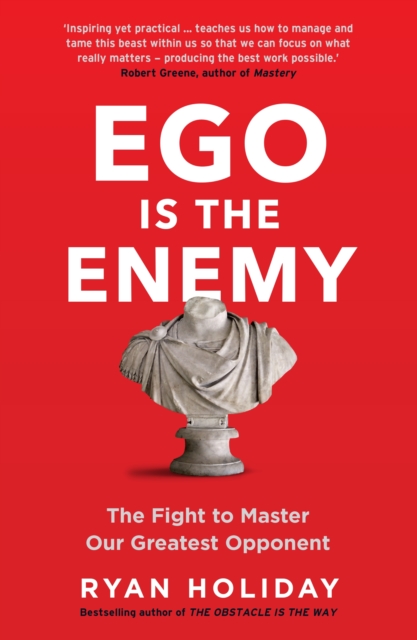 Ego is the Enemy : The Fight to Master Our Greatest Opponent, EPUB eBook