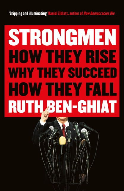 Strongmen : How They Rise, Why They Succeed, How They Fall, EPUB eBook