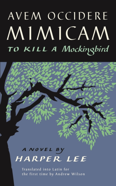 Avem Occidere Mimicam : To Kill A Mockingbird Translated into Latin, EPUB eBook