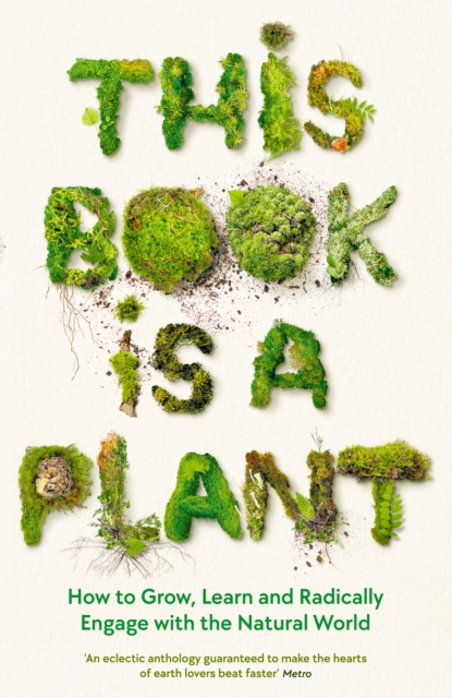 This Book is a Plant : How to Grow, Learn and Radically Engage with the Natural World, EPUB eBook