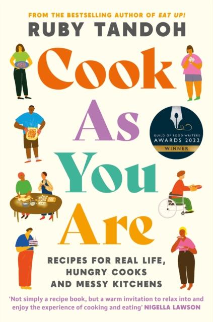 Cook As You Are : Recipes for Real Life, Hungry Cooks and Messy Kitchens, EPUB eBook
