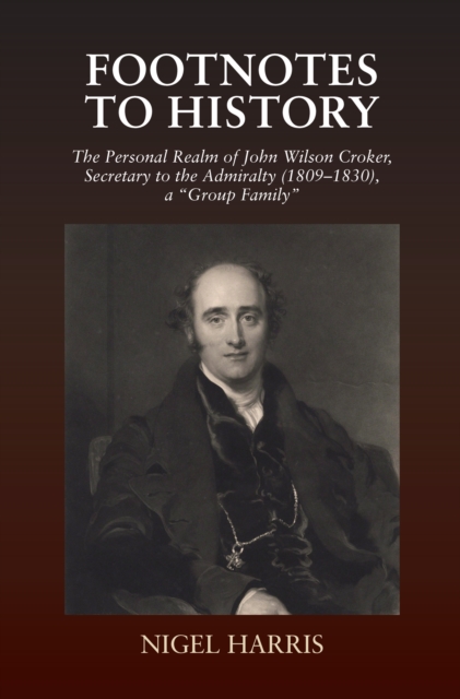Footnotes to History : The Personal Realm of John Wilson Croker, Secretary to the Admiralty (1809-1830), a "Group Family", EPUB eBook