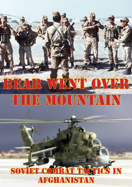 The Bear Went Over The Mountain: Soviet Combat Tactics In Afghanistan [Illustrated Edition], EPUB eBook