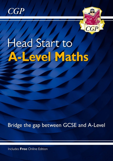 Head Start to A-Level Maths (with Online Edition): bridging the gap between GCSE and A-Level, Paperback / softback Book