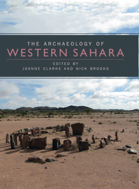 The Archaeology of Western Sahara : A Synthesis of Fieldwork, 2002 to 2009, EPUB eBook
