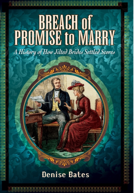 Breach of Promise to Marry: A History of How Jilted Brides Settled Scores, Paperback / softback Book
