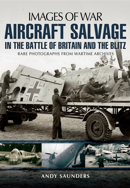 Aircraft Salvage in the Battle of Britain and the Blitz, Paperback / softback Book