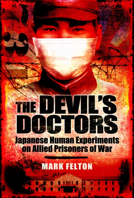 The Devil's Doctors : Japanese Human Experiments on Allied Prisoners of War, EPUB eBook