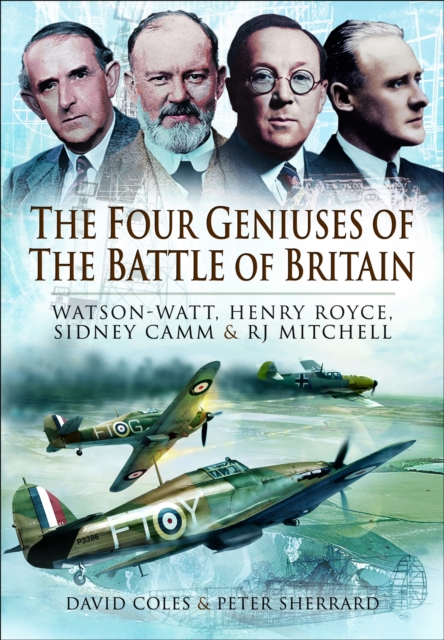 The Four Geniuses of the Battle of Britain : Watson-Watt, Henry Royce, Sydney Camm & RJ Mitchell, EPUB eBook