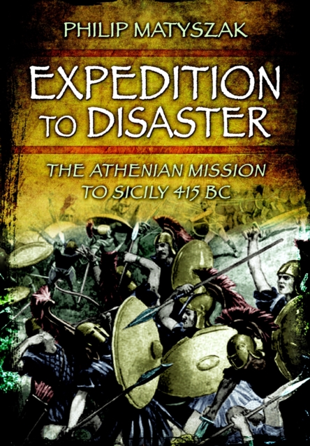 Expedition to Disaster : The Athenian Mission to Sicily 415 BC, EPUB eBook