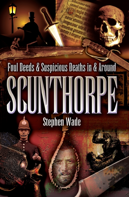Foul Deeds & Suspicious Deaths in & Around Scunthorpe, EPUB eBook