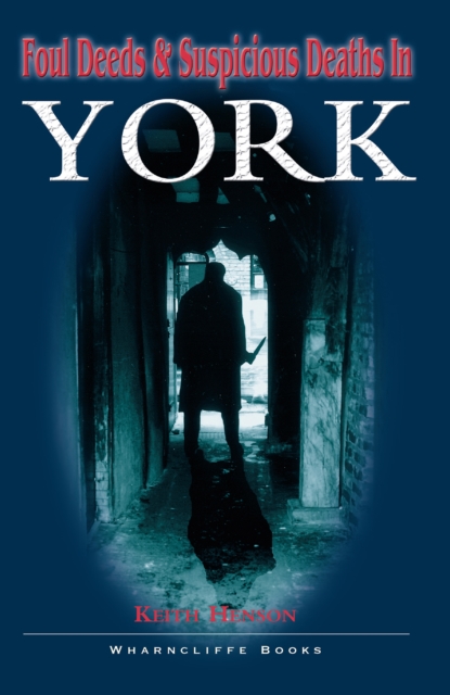 Foul Deeds & Suspicious Deaths in York, EPUB eBook