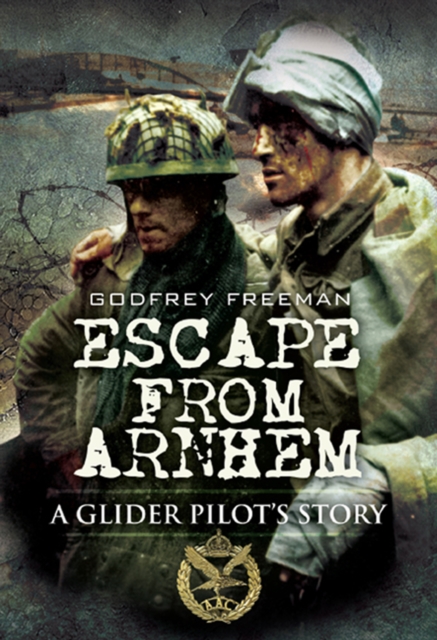 Escape from Arnhem : A Glider Pilot's Story, PDF eBook