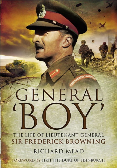 General Boy : The Life of Lieutenant General Sir Frederick Browning, PDF eBook