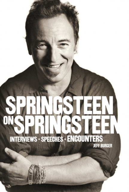 Springsteen on Springsteen: Interviews, Speeches, and Encounters, Paperback / softback Book
