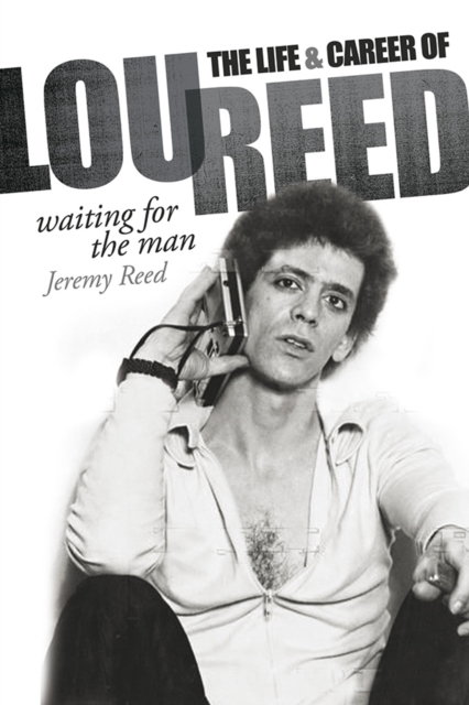 Waiting for the Man: The Life & Career of Lou Reed, Hardback Book