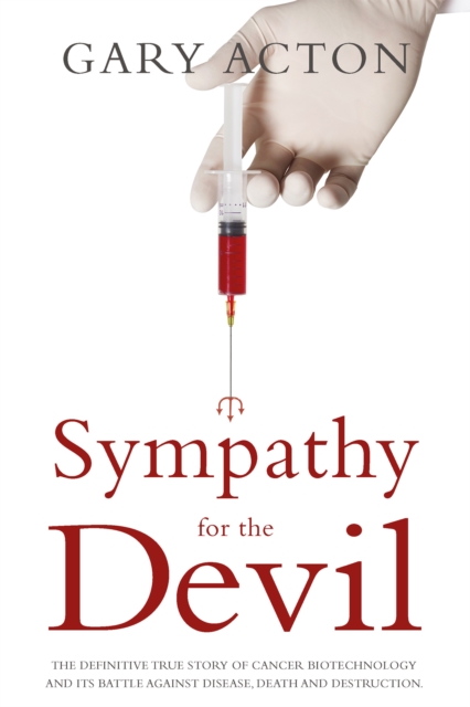Sympathy for the Devil : The definitive true story of cancer biotechnology and its battle against disease, death and destruction, EPUB eBook