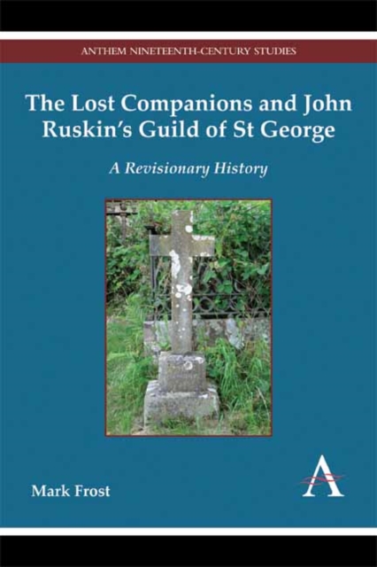The Lost Companions and John Ruskin’s Guild of St George : A Revisionary History, Hardback Book