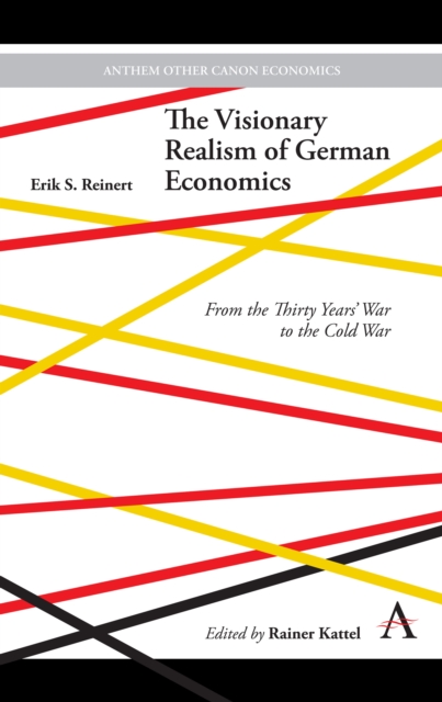 The Visionary Realism of German Economics : From the Thirty Years' War to the Cold War, Hardback Book