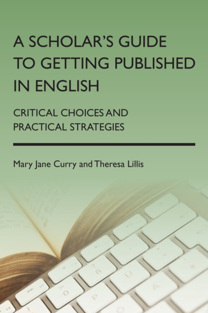 A Scholar's Guide to Getting Published in English : Critical Choices and Practical Strategies, Hardback Book