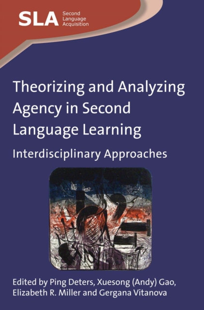 Theorizing and Analyzing Agency in Second Language Learning : Interdisciplinary Approaches, Hardback Book