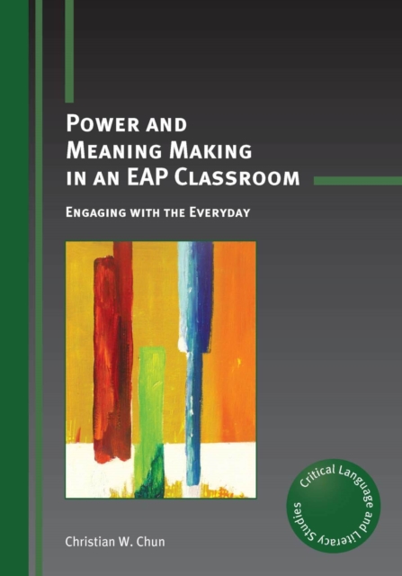 Power and Meaning Making in an EAP Classroom : Engaging with the Everyday, Paperback / softback Book